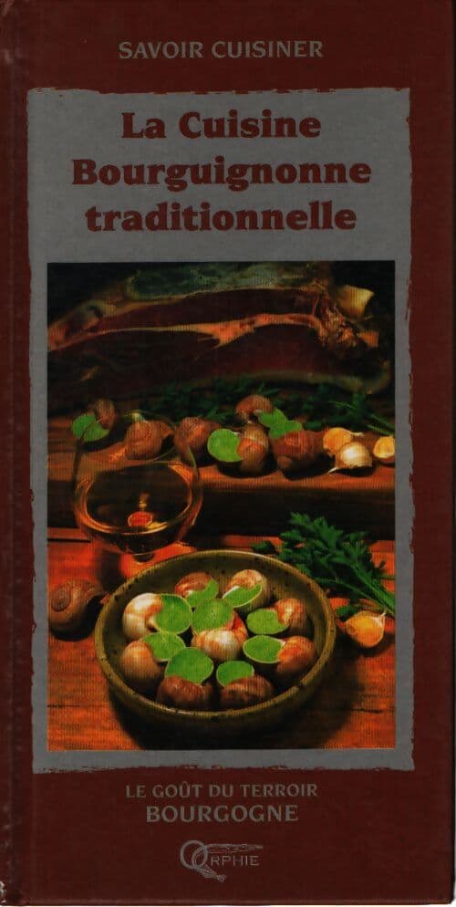 La cuisine bourguignonne traditionnelle - P. Huguet